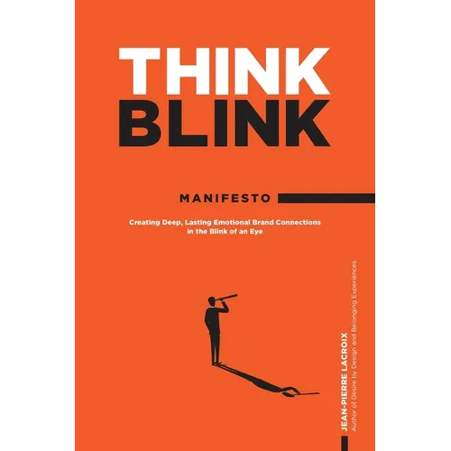 ThinkBlink Manifesto: Creating Deep, Lasting Emotional Brand Connections in the Blink of an Eye