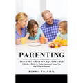 Parenting: Discover How to Teach Your Angry Child to Deal (A Modern Guide to Understand and Raise Your Asd Child to Success)