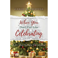 When You Don't Feel Like Celebrating: A 31-Day Advent Devotional
