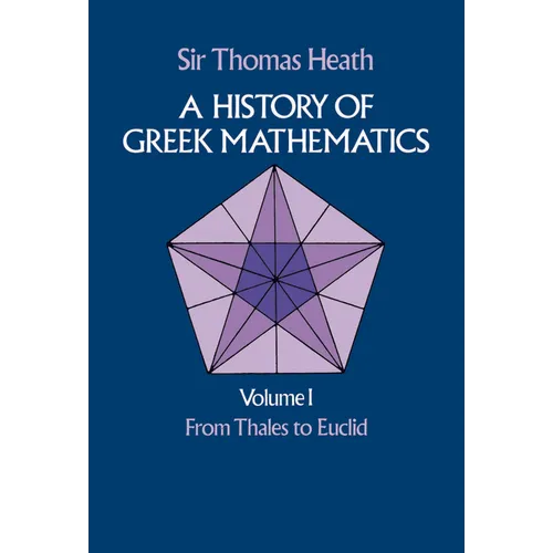 A History of Greek Mathematics, Volume I: From Thales to Euclid Volume 1