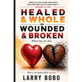 Healed & Whole or Wounded & Broken Which One Are You