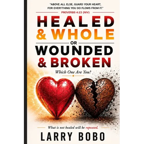 Healed & Whole or Wounded & Broken Which One Are You