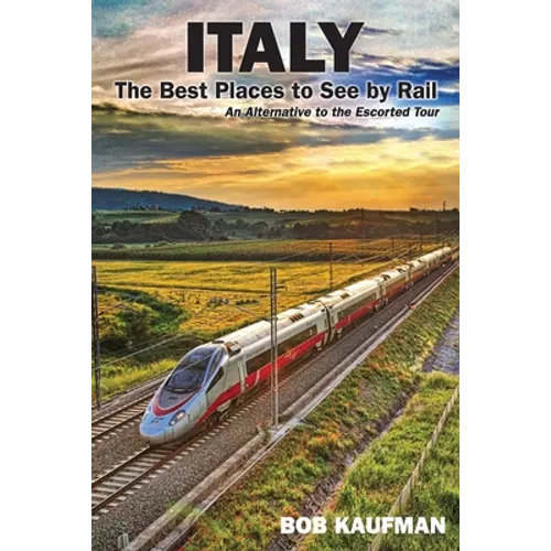 Italy The Best Places to See by Rail: An alternative to the escorted tour