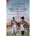 The Letters of a Captain of the Third Foot Guards During the Peninsular War, 1809-11: A Narrative of the Principal Events of the Campaigns of 1809, 18