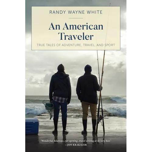 An American Traveler: True Tales of Adventure, Travel, and Sport