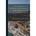 A Comparative View of the Spanish and Portuguese Languages; or, An Easy Method of Learning the Portuguese Tongue for Those Who Are Already Acquainted