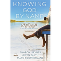 Knowing God by Name: A Girlfriends in God Faith Adventure