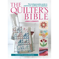 The Quilter's Bible: The Indispensable Guide to Patchwork, Quilting and Applique