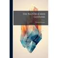 Die Natürlichen Gesteine: Ihre Chemisch Mineralogische Zusammensetzung, Gewinnung, Prüfung, Bearbeitung Und Conservirung