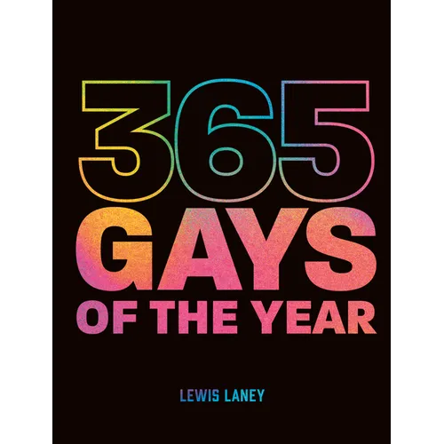 365 Gays of the Year (Plus 1 for a Leap Year): Discover LGBTQ+ History One Day at a Time - Hardcover
