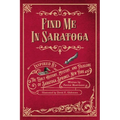Find Me in Saratoga: Inspired by the Early History, Mystery and Folklore of Saratoga Springs, New York