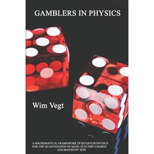 Gamblers in Physics: A Mathematical Framework in Physics for the Quantization of Mass, Electric Charge and Magnetic Spin