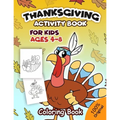 Thanksgiving Activity Book For Kids Ages 4-8: Coloring Pages, Word Puzzles, Mazes, Dot to Dots, and More (Thanksgiving Books)