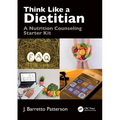 Think Like a Dietitian: A Nutrition Counseling Starter Kit