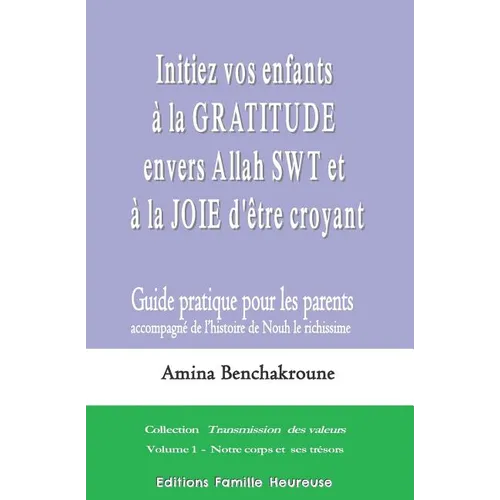 Initiez vos enfants à la gratitude envers Allah SWT et à la joie d'être croyant: Guide pratique pour les parents accompagnant l'histoire de Nouh le ri