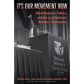 It's Our Movement Now: Black Women's Politics and the 1977 National Women's Conference