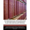 HIV Prevention: How Effective Is the President's Emergency Plan for AIDS Relief [Pepfar]
