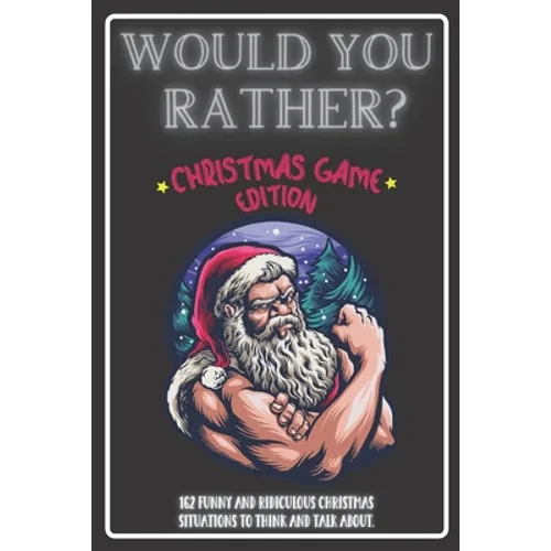 Would You Rather Christmas Game Edition: A Fun Challenging Questions for Kids Teens and The Whole Family (Perfect Stocking Stuffer Ideas)