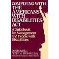 Complying with the Americans with Disabilities ACT: A Guidebook for Management and People with Disabilities