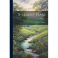 The Ladies' Pearl: A Monthly Magazine; Volume 1