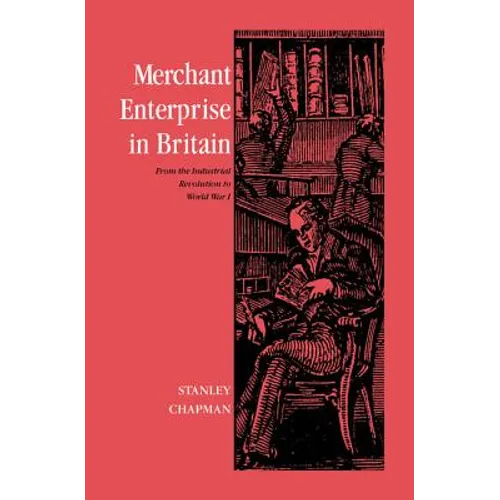 Merchant Enterprise in Britain: From the Industrial Revolution to World War I