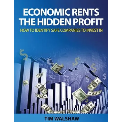 Economic Rents, The Hidden Profit: How to Identify Safe Companies to Invest In