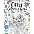 Otter Coloring Book: A Cute Adult Coloring Books for Otter Owner, Best Gift for Otter Lovers