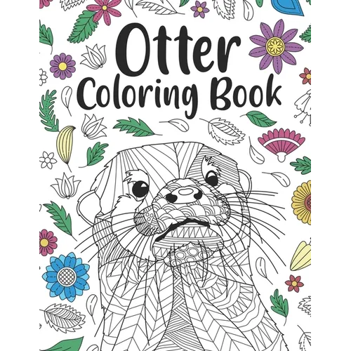 Otter Coloring Book: A Cute Adult Coloring Books for Otter Owner, Best Gift for Otter Lovers