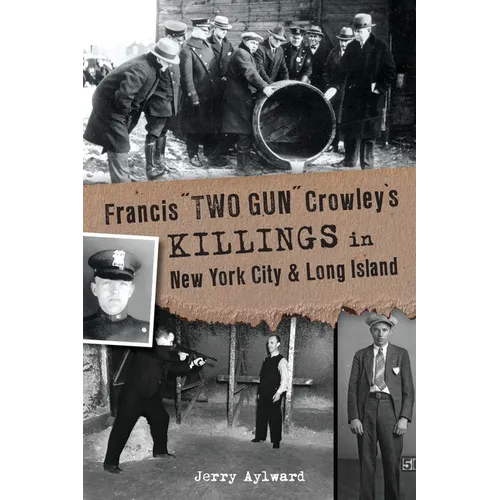 Francis Two Gun Crowley's Killings in New York City & Long Island