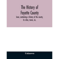 The history of Fayette County, Iowa, containing a history of the county, its cities, towns, &c., a biographical directory of its citizens, war record