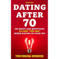 Dating After 70: 100 Must-Ask Questions To Find "The One" When Dating In Your 70s