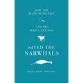 How The Blind Detective and His Seeing Eye Dog Saved the Narwhals