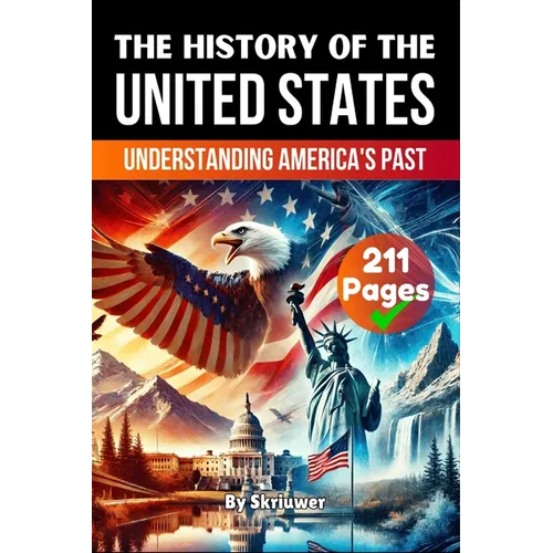 The History of the United States of America: Understanding America's Past (Skriuwer.com Edition)