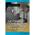 The Forensic Examination and Interpretation of Tool Marks
