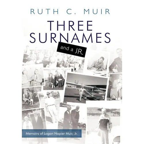 Three Surnames and a Jr.: Memoirs of Logan Napier Muir Jr.