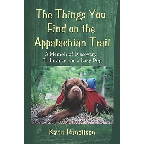 The Things You Find on the Appalachian Trail: A Memoir of Discovery, Endurance and a Lazy Dog
