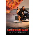 Crash! Boom! Bang!: How to Write Action Movies