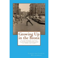 Growing up in the bronx: The heart warming account of seven children and their hard pressed parents during the 1930's and 1940's in the Bronx.