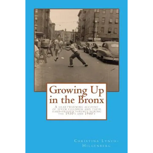 Growing up in the bronx: The heart warming account of seven children and their hard pressed parents during the 1930's and 1940's in the Bronx.