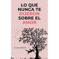 Lo que Nunca te Dijeron Sobre el Amor