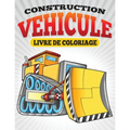 Construction Vehicule Livre de Coloriage