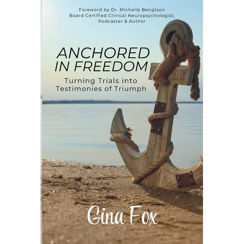 Anchored in Freedom: Turning Trials Into Testimonies of Triumph