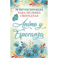 30 Devocionales para Mujeres Cristianas Ánimo y Esperanza: Spanish Devotionals for Women