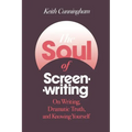 The Soul of Screenwriting: On Writing, Dramatic Truth, and Knowing Yourself