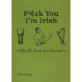 F*ck You, I'm Irish: Why We Irish Are Awesome