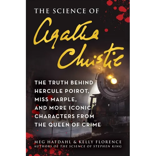The Science of Agatha Christie: The Truth Behind Hercule Poirot, Miss Marple, and More Iconic Characters from the Queen of Crime