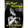 The Mummy on Screen: Orientalism and Monstrosity in Horror Cinema