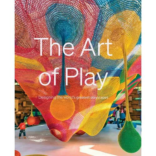 The Art of Play: Designing the World's Greatest Playscapes
