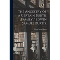 The Ancestry of a Certain Burtis Family / Edwin Samuel Burtis.