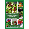 The Complete High Blood Pressure Cookbook for Beginners: 60 Healthy Recipes for Prevention and Management